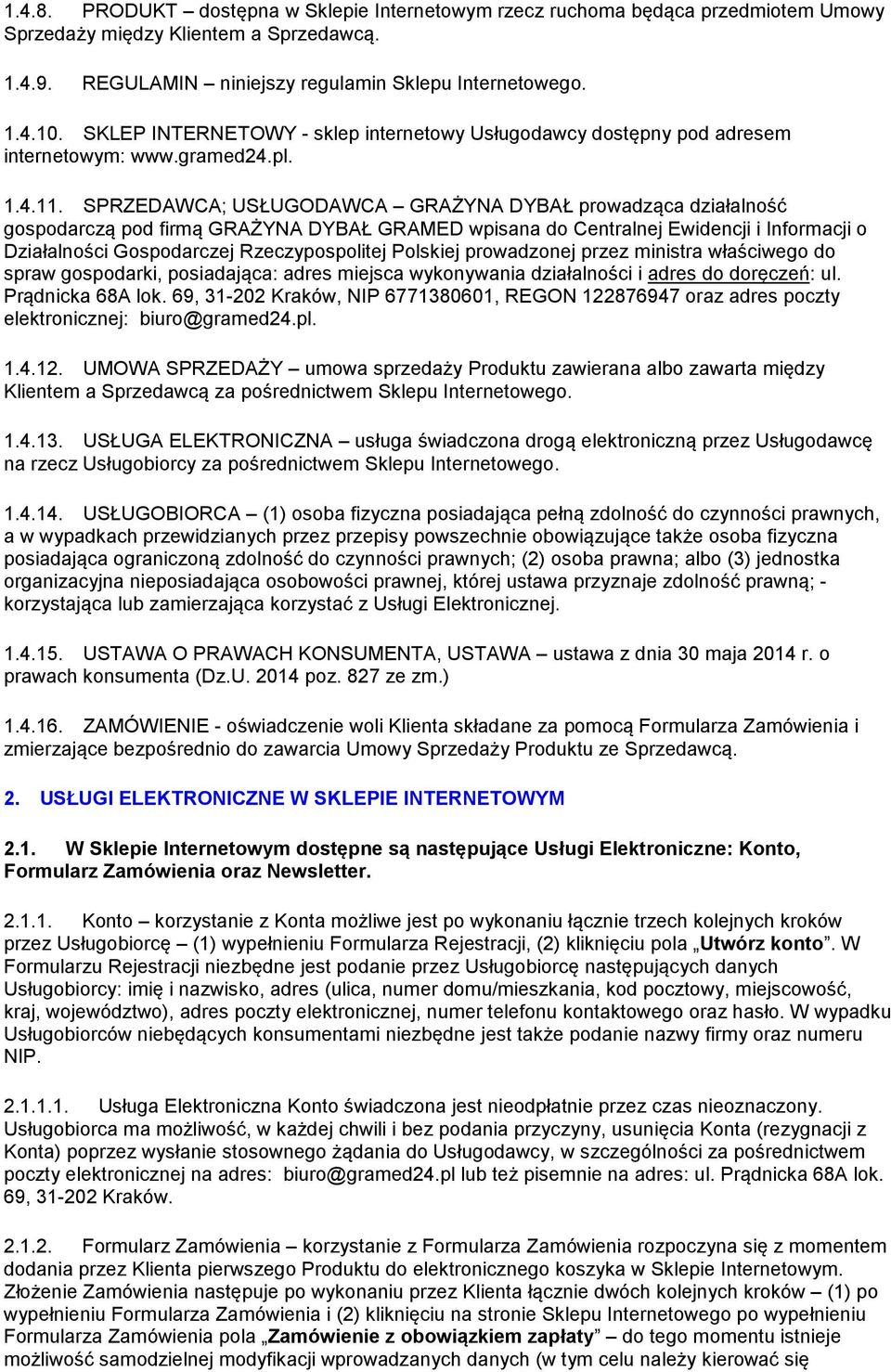 SPRZEDAWCA; USŁUGODAWCA GRAŻYNA DYBAŁ prowadząca działalność gospodarczą pod firmą GRAŻYNA DYBAŁ GRAMED wpisana do Centralnej Ewidencji i Informacji o Działalności Gospodarczej Rzeczypospolitej