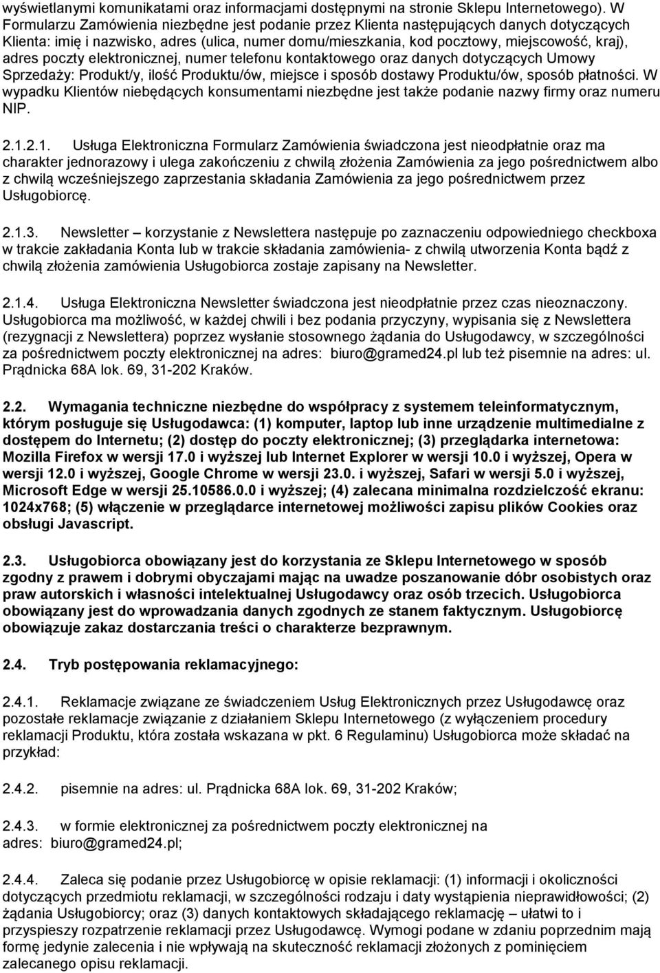 poczty elektronicznej, numer telefonu kontaktowego oraz danych dotyczących Umowy Sprzedaży: Produkt/y, ilość Produktu/ów, miejsce i sposób dostawy Produktu/ów, sposób płatności.