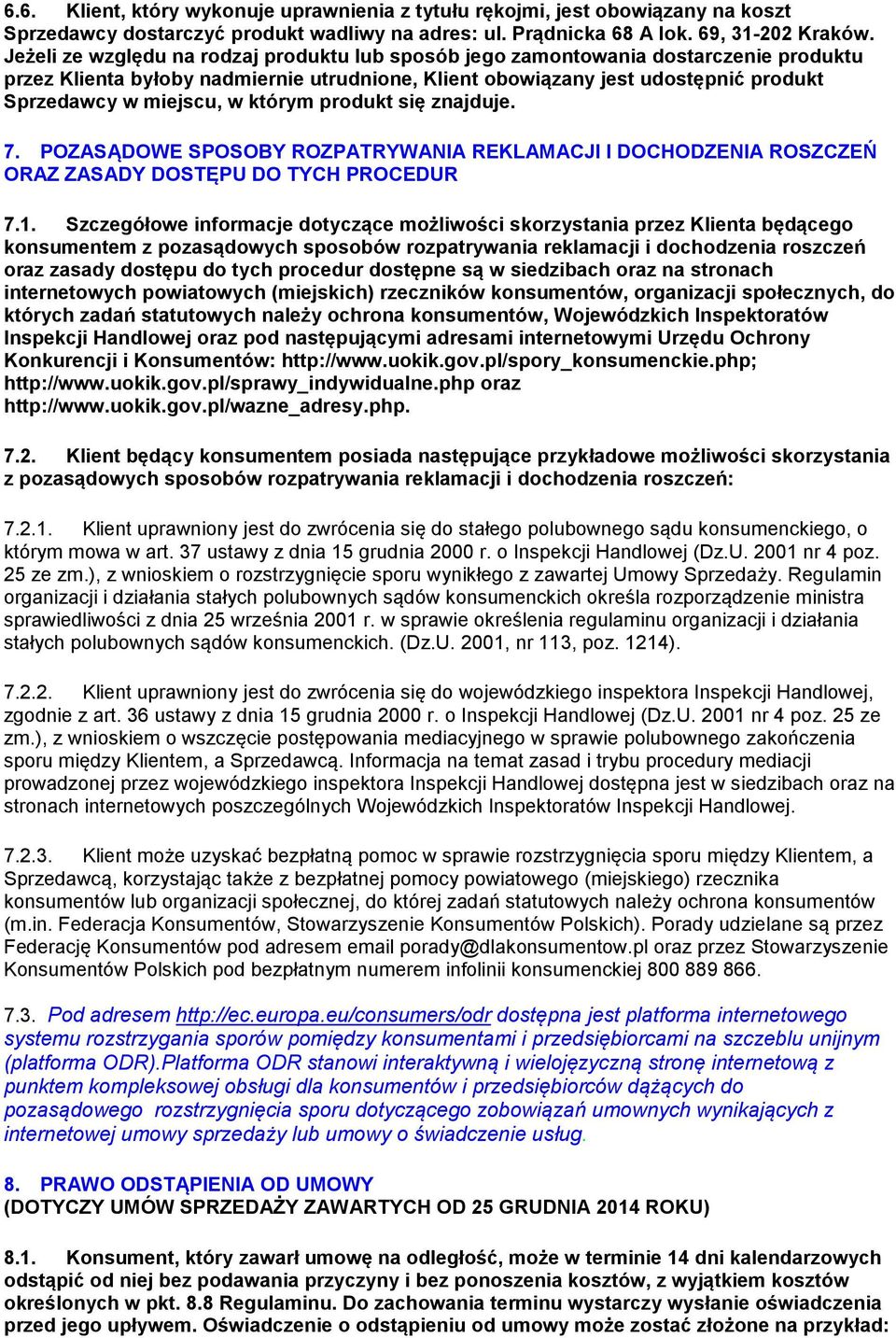 którym produkt się znajduje. 7. POZASĄDOWE SPOSOBY ROZPATRYWANIA REKLAMACJI I DOCHODZENIA ROSZCZEŃ ORAZ ZASADY DOSTĘPU DO TYCH PROCEDUR 7.1.