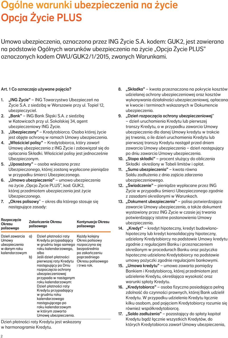 Co oznaczaja używane pojęcia? 1. ING Życie ING Towarzystwo Ubezpieczeń na Życie S.A. z siedzibą w Warszawie przy ul. Topiel 12, ubezpieczyciel. 2. Bank ING Bank Śląski S.A. z siedzibą w Katowicach przy ul.