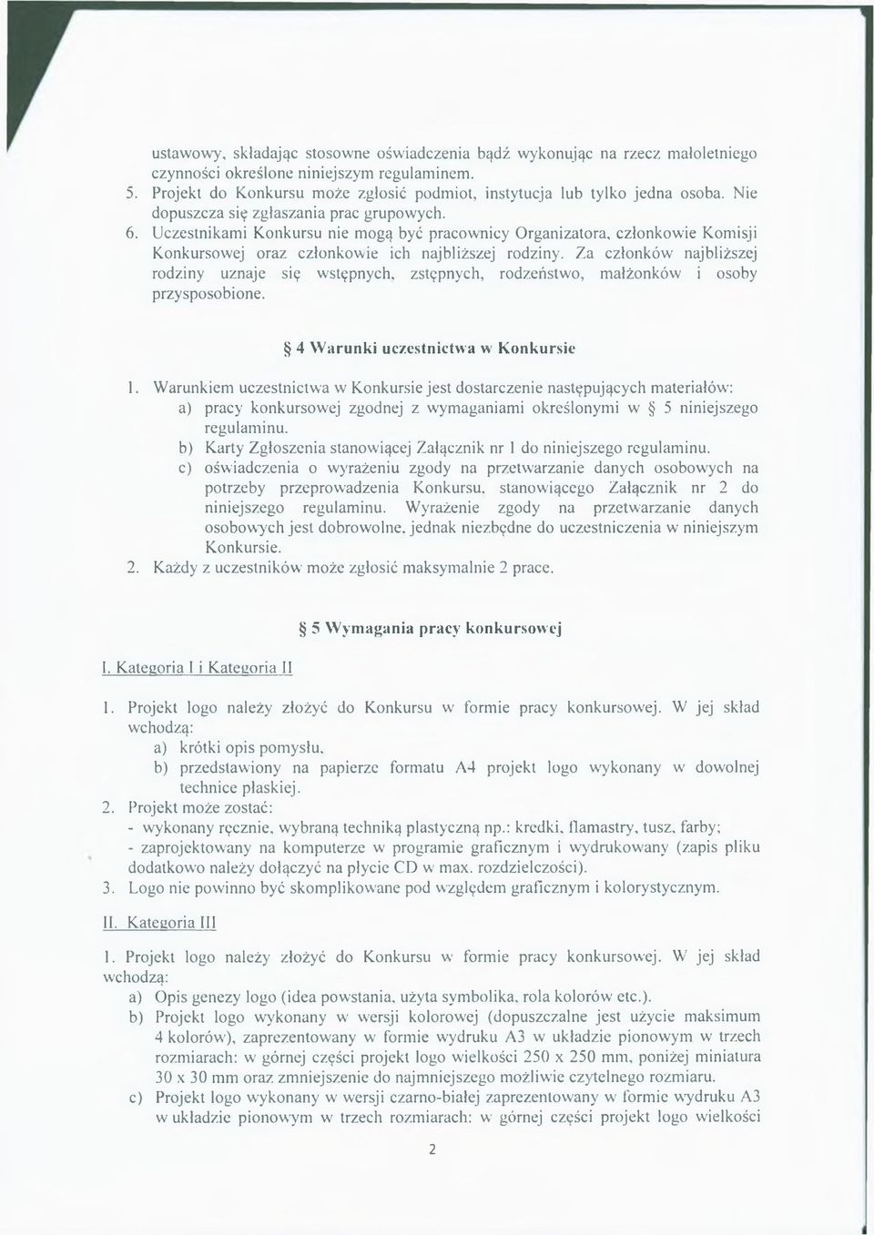 Uczestnikami Konkursu nie mogą być pracownicy Organizatora, członkowie Komisji Konkursowej oraz członkowie ich najbliższej rodziny.