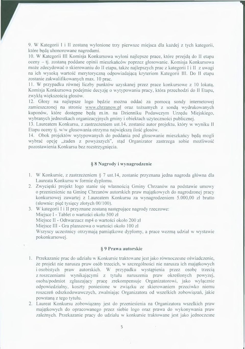 Komisja Konkursowa może zdecydować o skierowaniu do II etapu, także najlepszych prac z kategorii I i II z uwagi na ich wysoką wartość merytoryczną odpowiadającą kryteriom Kategorii III.