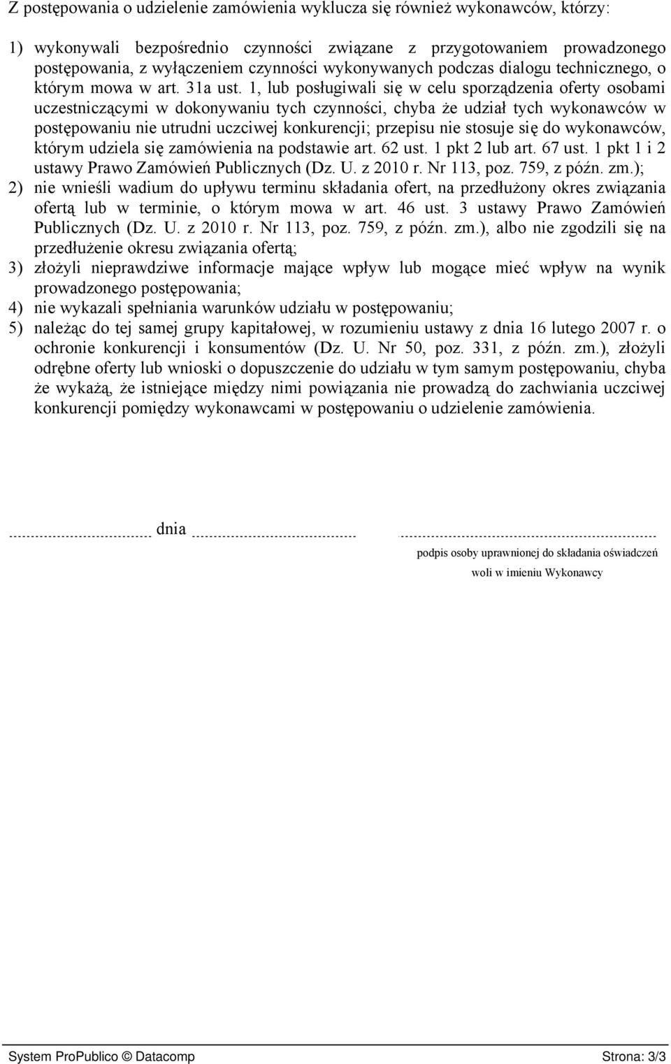 1, lub posługiwali się w celu sporządzenia oferty osobami uczestniczącymi w dokonywaniu tych czynności, chyba że udział tych wykonawców w postępowaniu nie utrudni uczciwej konkurencji; przepisu nie