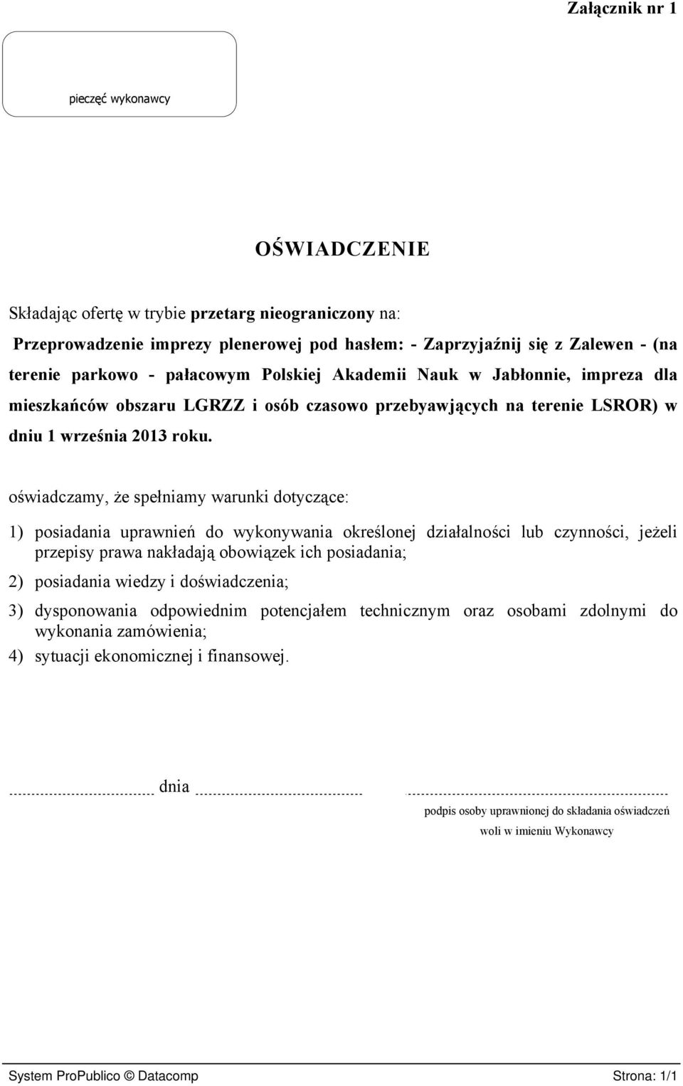 oświadczamy, że spełniamy warunki dotyczące: 1) posiadania uprawnień do wykonywania określonej działalności lub czynności, jeżeli przepisy prawa nakładają obowiązek ich posiadania; 2) posiadania