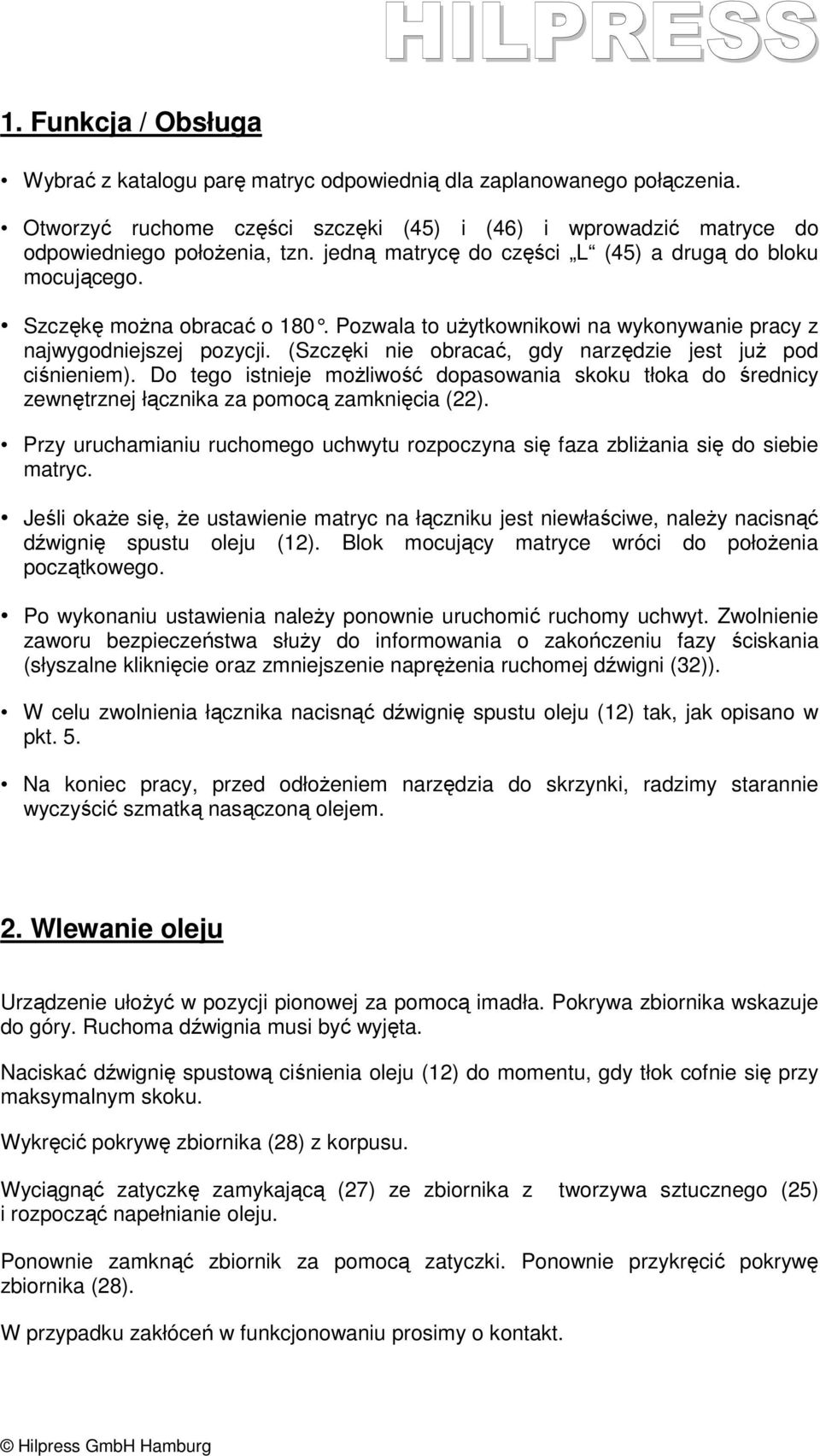 (Szczęki nie obracać, gdy narzędzie jest juŝ pod ciśnieniem). Do tego istnieje moŝliwość dopasowania skoku tłoka do średnicy zewnętrznej łącznika za pomocą zamknięcia (22).