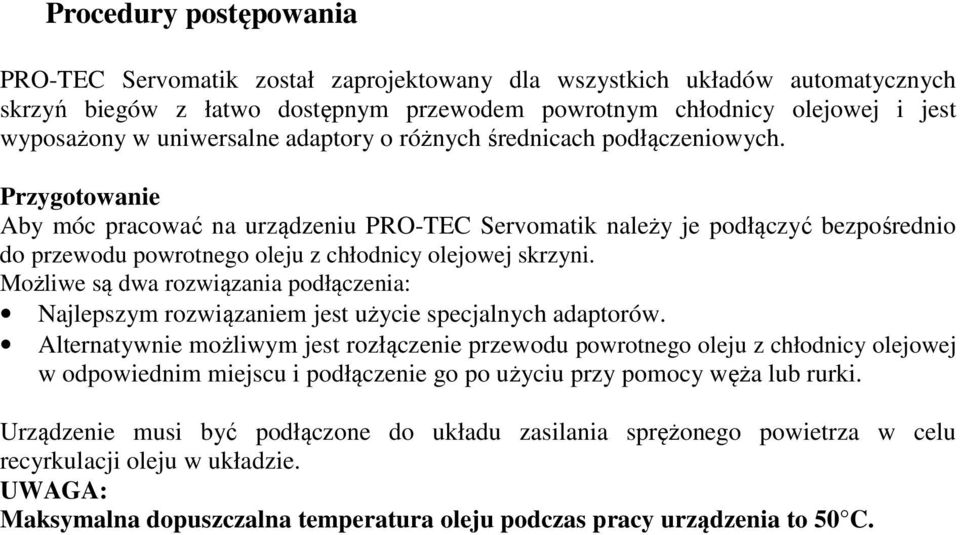 Przygotowanie Aby móc pracować na urządzeniu PRO-TEC Servomatik należy je podłączyć bezpośrednio do przewodu powrotnego oleju z chłodnicy olejowej skrzyni.