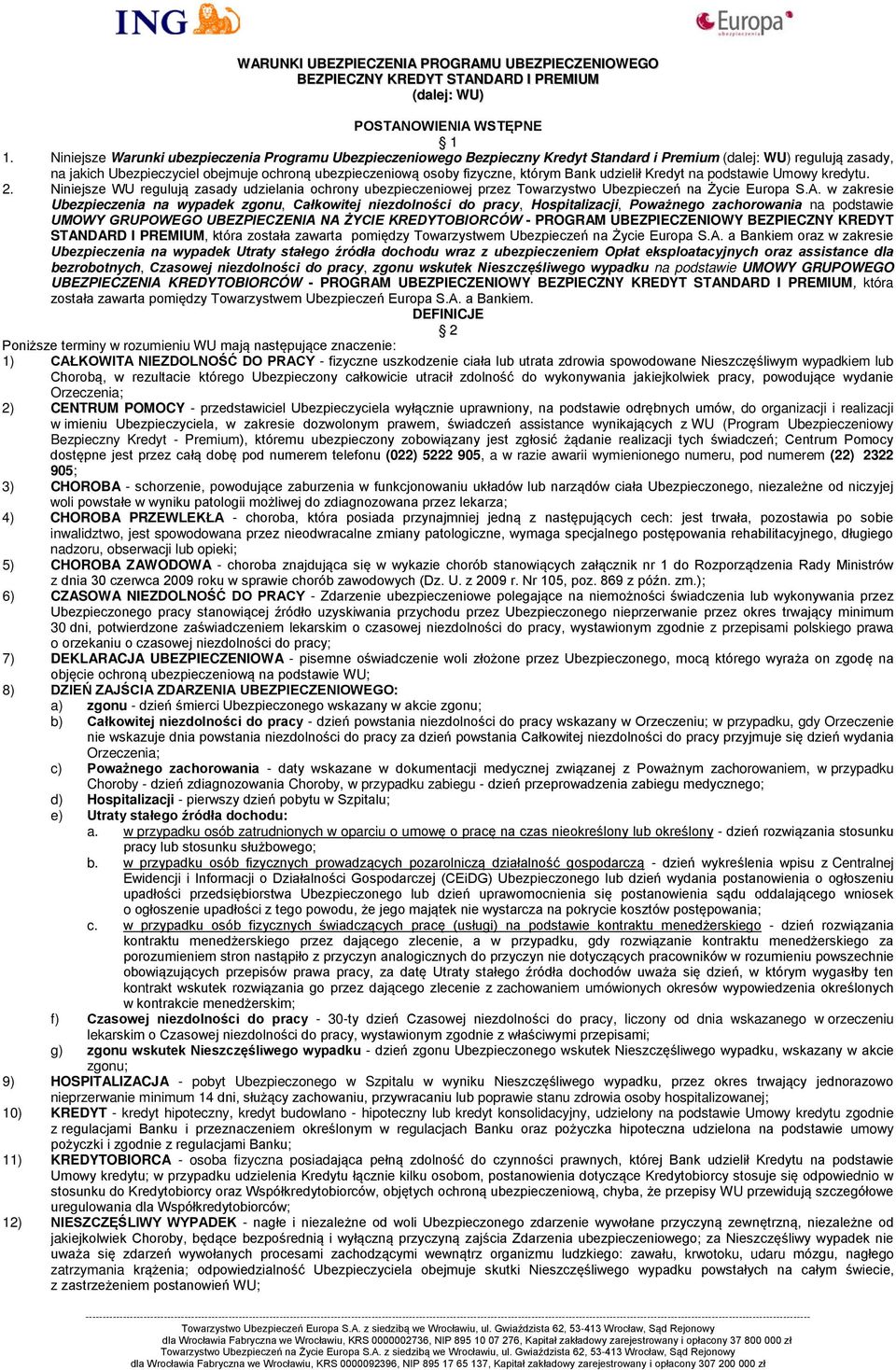 którym Bank udzielił Kredyt na podstawie Umowy kredytu. 2. Niniejsze WU regulują zasady udzielania ochrony ubezpieczeniowej przez Towarzystwo Ubezpieczeń na Życie Europa S.A.