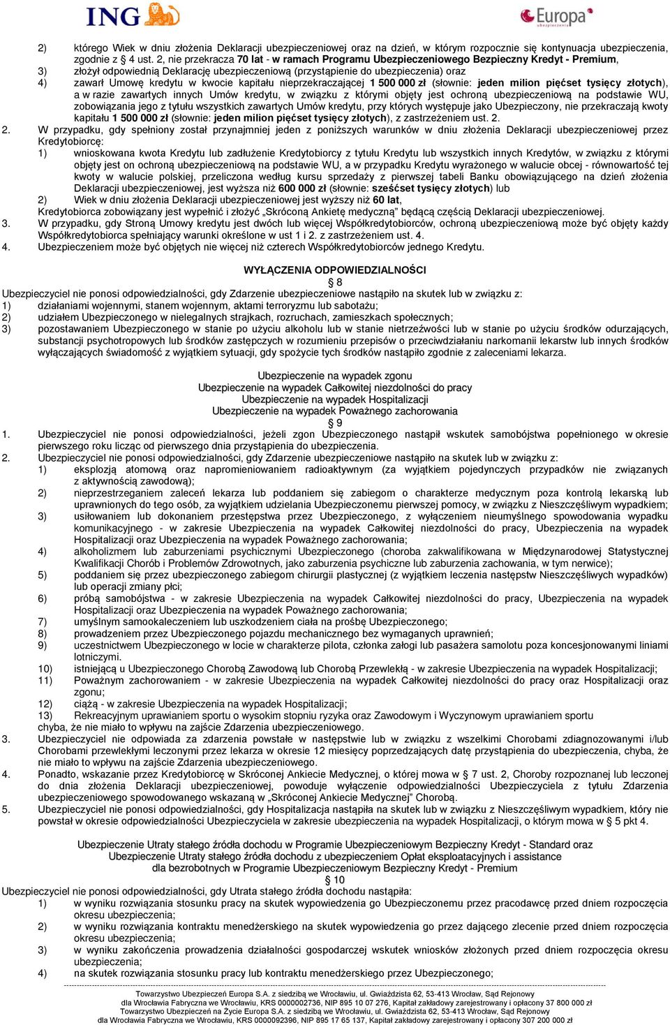 kredytu w kwocie kapitału nieprzekraczającej 1 500 000 zł (słownie: jeden milion pięćset tysięcy złotych), a w razie zawartych innych Umów kredytu, w związku z którymi objęty jest ochroną