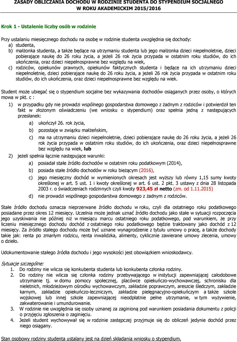 26 rok życia przypada w ostatnim roku studiów, do ich ukończenia, oraz dzieci niepełnosprawne bez względu na wiek, c) rodziców, opiekunów prawnych, opiekunów faktycznych studenta i będące na ich