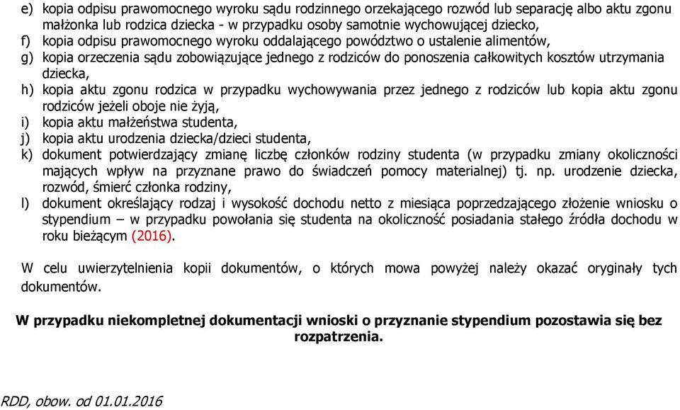 rodzica w przypadku wychowywania przez jednego z rodziców lub kopia aktu zgonu rodziców jeżeli oboje nie żyją, i) kopia aktu małżeństwa studenta, j) kopia aktu urodzenia dziecka/dzieci studenta, k)