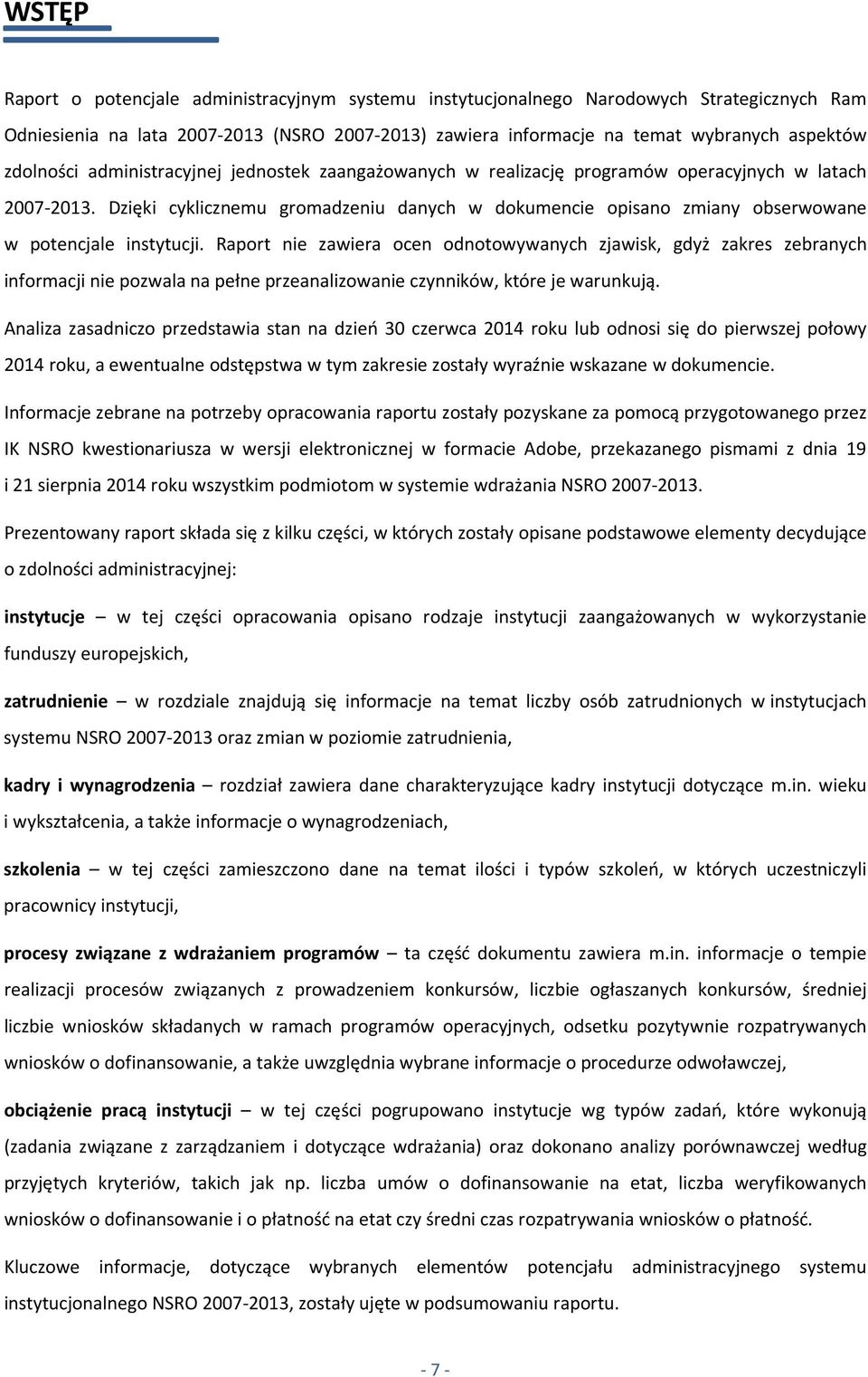 Dzięki cyklicznemu gromadzeniu danych w dokumencie opisano zmiany obserwowane w potencjale instytucji.