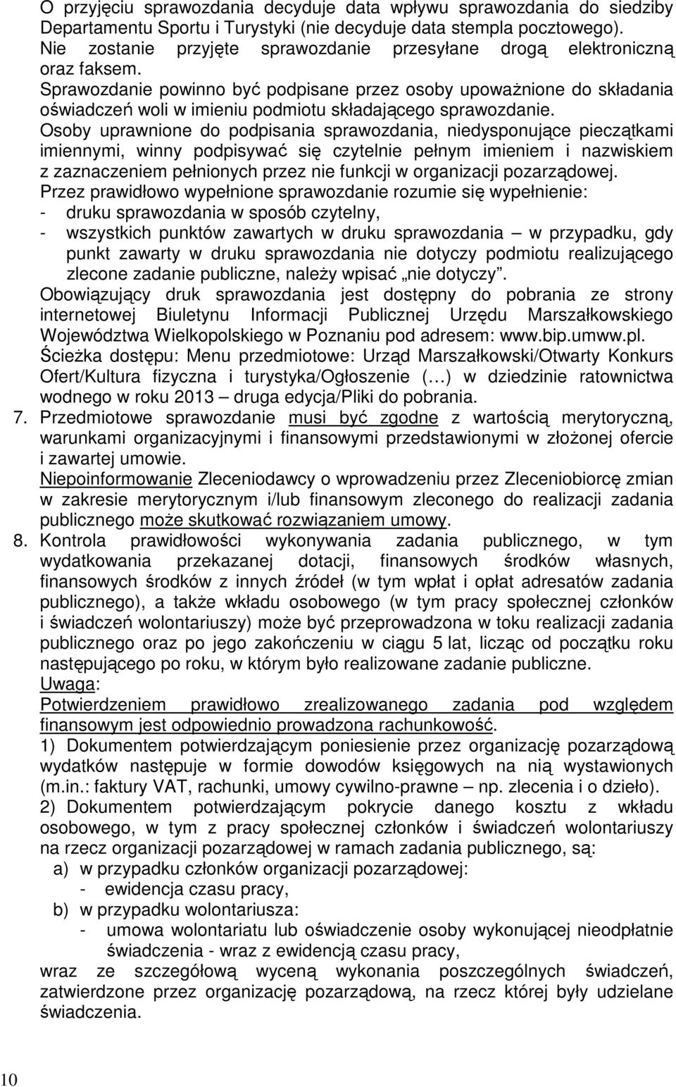 Sprawozdanie powinno być podpisane przez osoby upowaŝnione do składania oświadczeń woli w imieniu podmiotu składającego sprawozdanie.