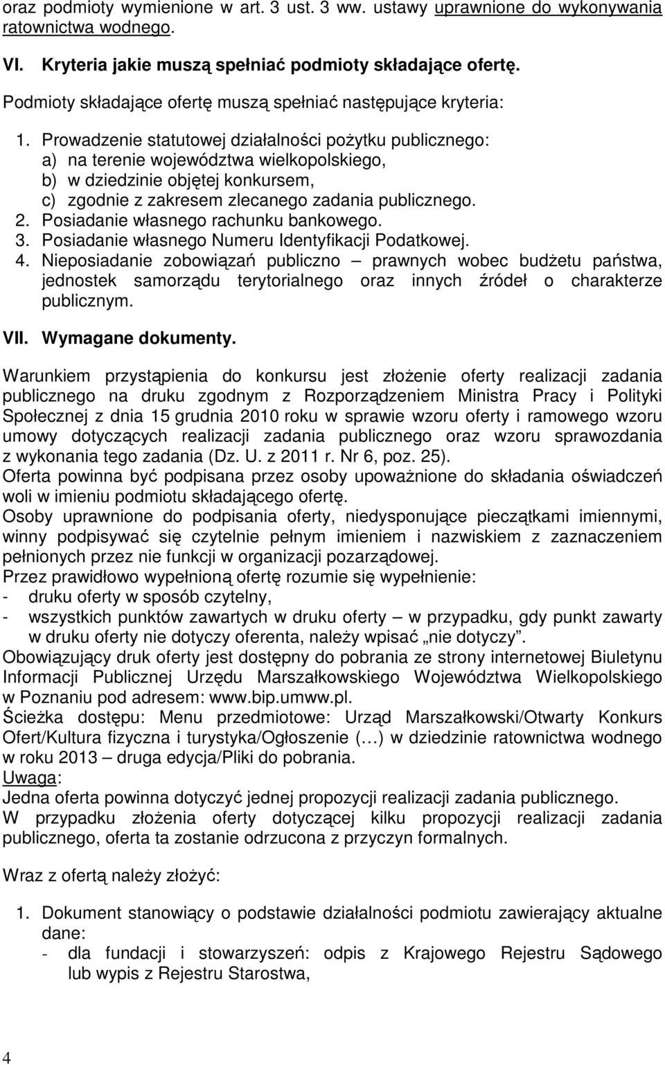 Prowadzenie statutowej działalności poŝytku publicznego: a) na terenie województwa wielkopolskiego, b) w dziedzinie objętej konkursem, c) zgodnie z zakresem zlecanego zadania publicznego. 2.