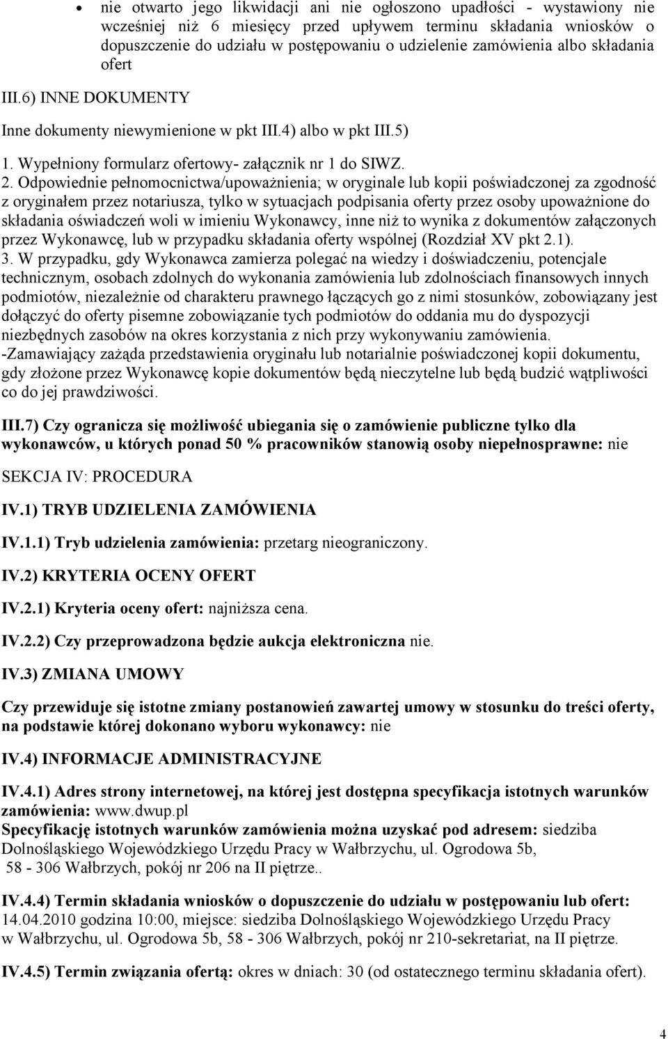 Odpwiednie pełnmcnictwa/upważnienia; w ryginale lub kpii pświadcznej za zgdnść z ryginałem przez ntariusza, tylk w sytuacjach pdpisania ferty przez sby upważnine d składania świadczeń wli w imieniu