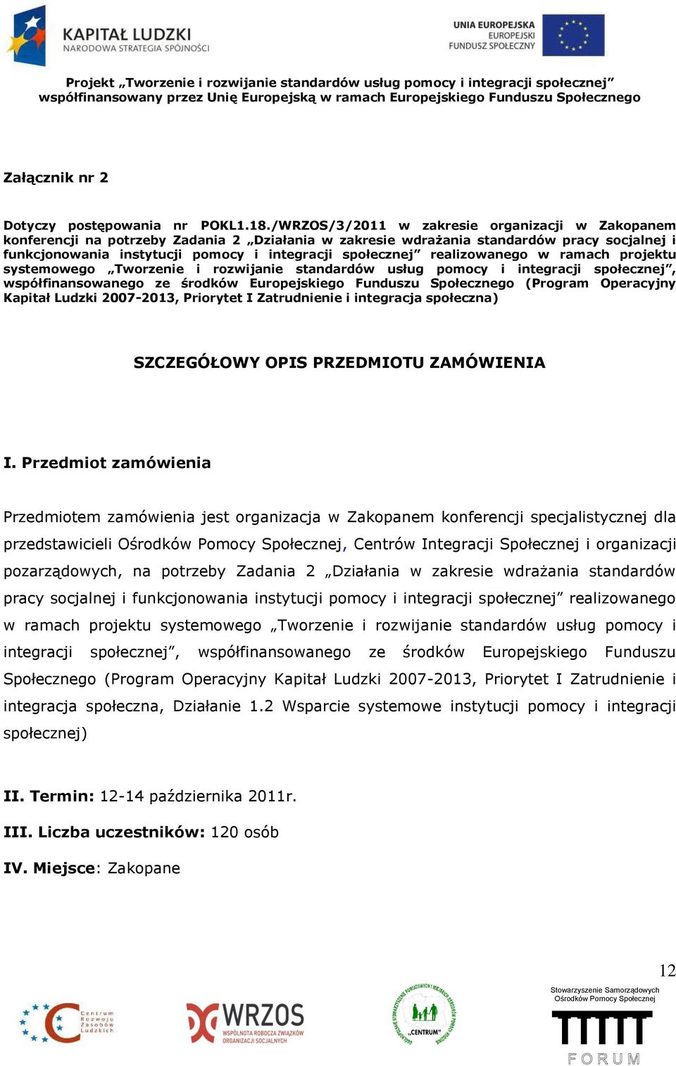 realizowanego w ramach projektu systemowego Tworzenie i rozwijanie standardów usług pomocy i integracji społecznej, współfinansowanego ze środków Europejskiego Funduszu Społecznego (Program