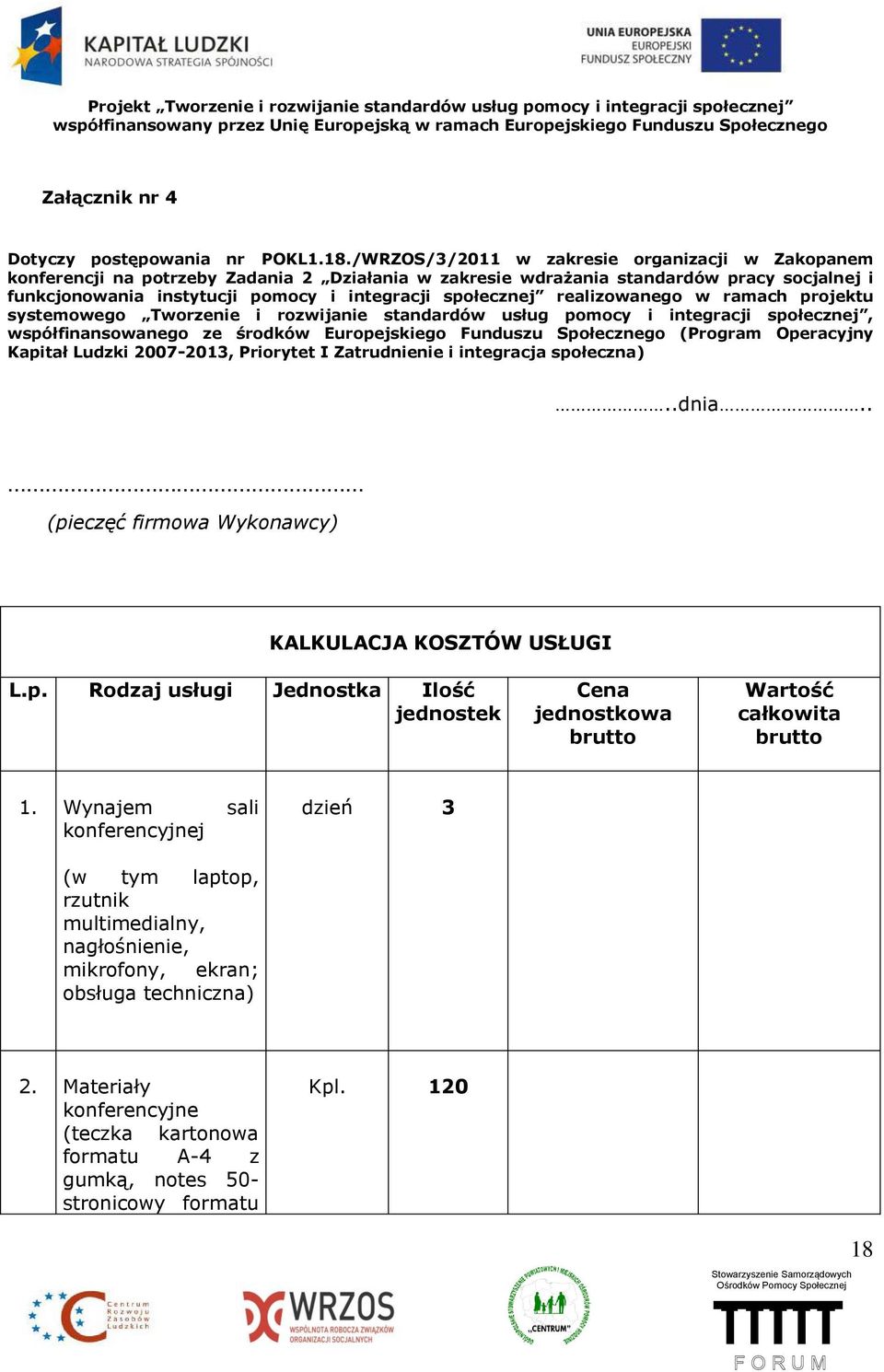 realizowanego w ramach projektu systemowego Tworzenie i rozwijanie standardów usług pomocy i integracji społecznej, współfinansowanego ze środków Europejskiego Funduszu Społecznego (Program