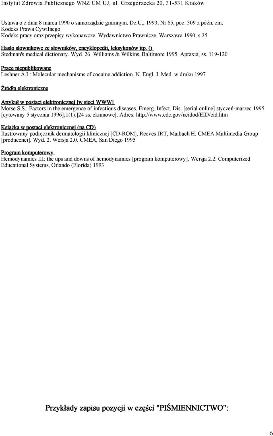 : Molecular mechanisms of cocaine addiction. N. Engl. J. Med. w druku 1997 Źródła elektroniczne Artykuł w postaci elektronicznej [w sieci WWW] Morse S.