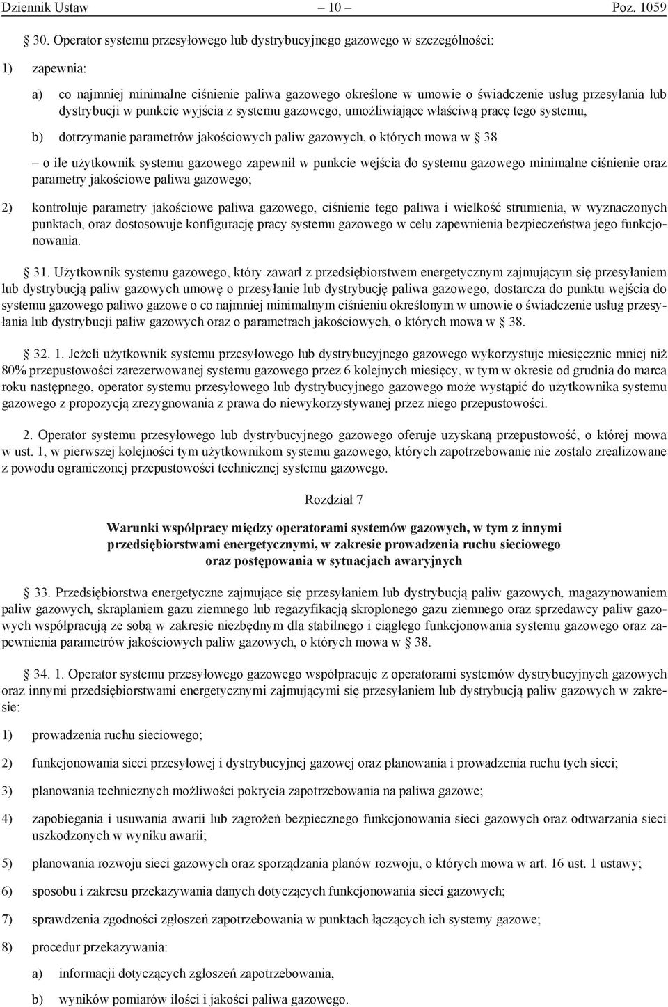 dystrybucji w punkcie wyjścia z systemu gazowego, umożliwiające właściwą pracę tego systemu, b) dotrzymanie parametrów jakościowych paliw gazowych, o których mowa w 38 o ile użytkownik systemu