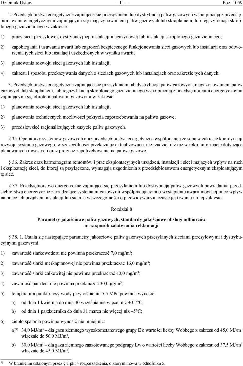 lub regazyfikacją skroplonego gazu ziemnego w zakresie: 1) pracy sieci przesyłowej, dystrybucyjnej, instalacji magazynowej lub instalacji skroplonego gazu ziemnego; 2) zapobiegania i usuwania awarii