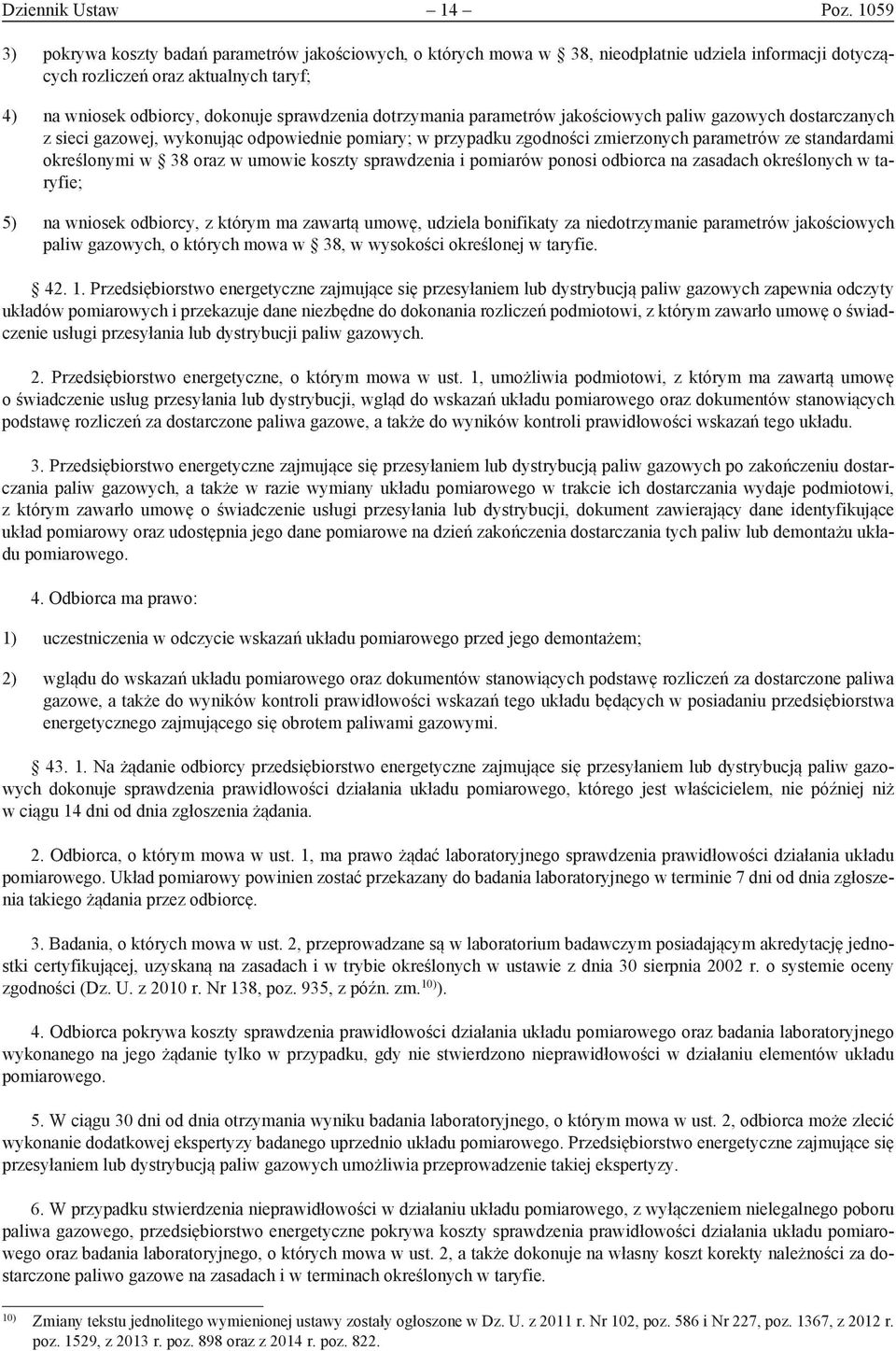 dotrzymania parametrów jakościowych paliw gazowych dostarczanych z sieci gazowej, wykonując odpowiednie pomiary; w przypadku zgodności zmierzonych parametrów ze standardami określonymi w 38 oraz w