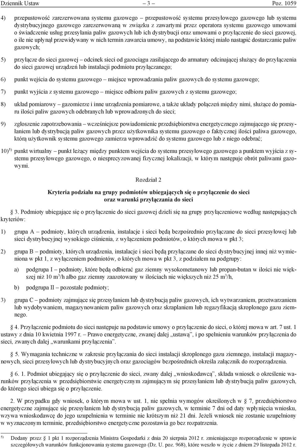 gazowego umowami o świadczenie usług przesyłania paliw gazowych lub ich dystrybucji oraz umowami o przyłączenie do sieci gazowej, o ile nie upłynął przewidywany w nich termin zawarcia umowy, na