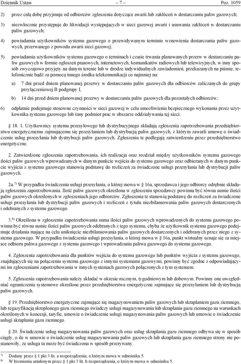 usuwania zakłóceń w dostarczaniu paliw gazowych; 4) powiadamia użytkowników systemu gazowego o przewidywanym terminie wznowienia dostarczania paliw gazowych, przerwanego z powodu awarii sieci