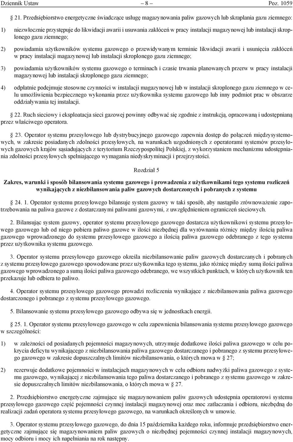 magazynowej lub instalacji skroplonego gazu ziemnego; 2) powiadamia użytkowników systemu gazowego o przewidywanym terminie likwidacji awarii i usunięcia zakłóceń w pracy instalacji magazynowej lub