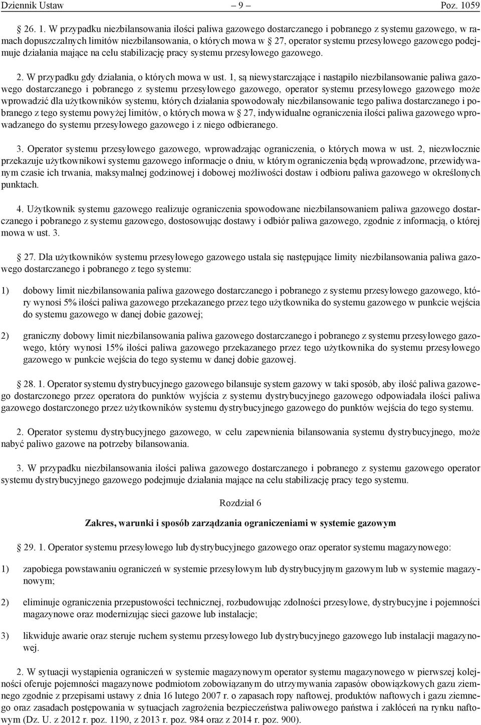 W przypadku niezbilansowania ilości paliwa gazowego dostarczanego i pobranego z systemu gazowego, w ramach dopuszczalnych limitów niezbilansowania, o których mowa w 27, operator systemu przesyłowego