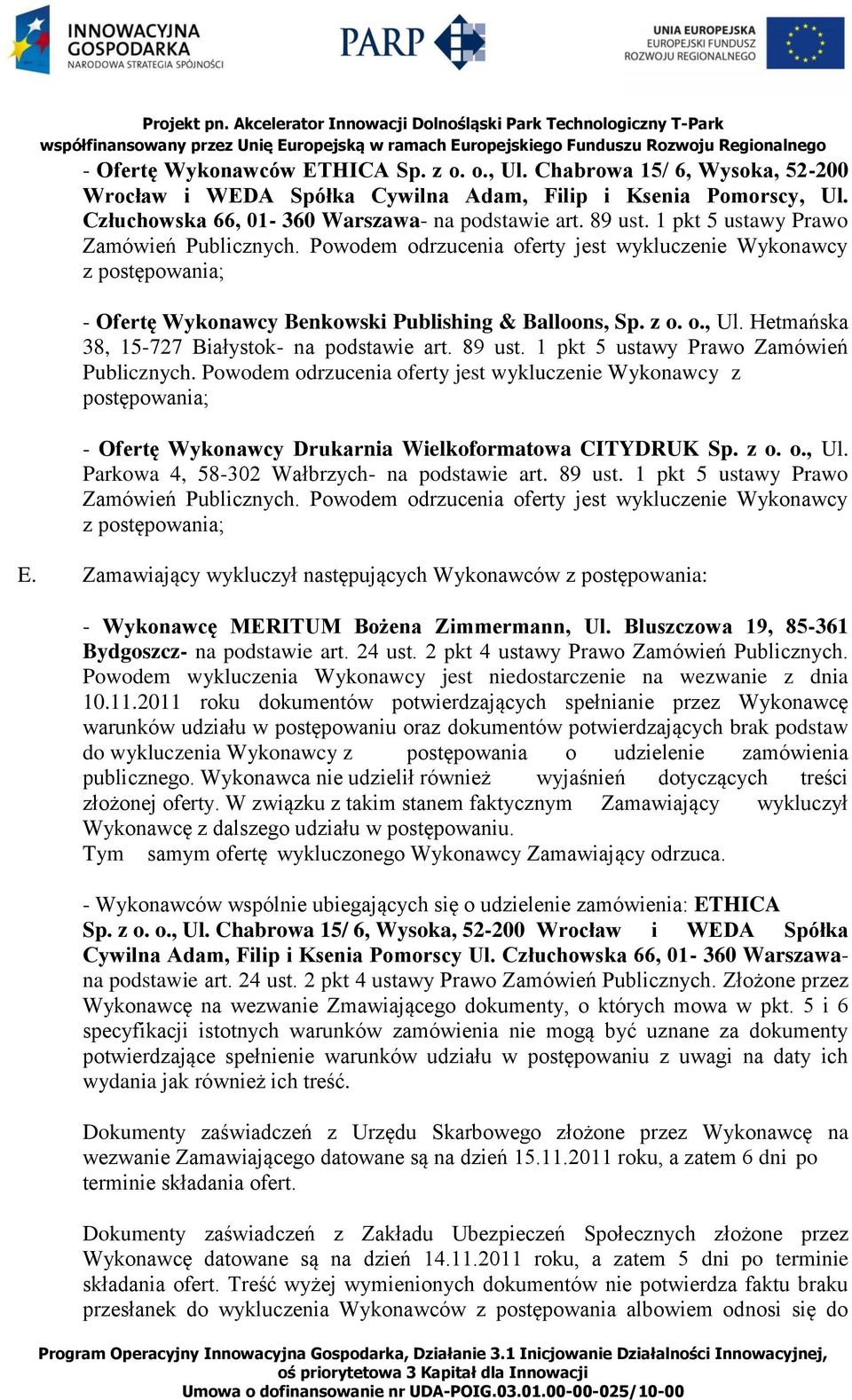 Hetmańska 38, 15-727 Białystok- na podstawie art. 89 ust. 1 pkt 5 ustawy Prawo Zamówień Publicznych.