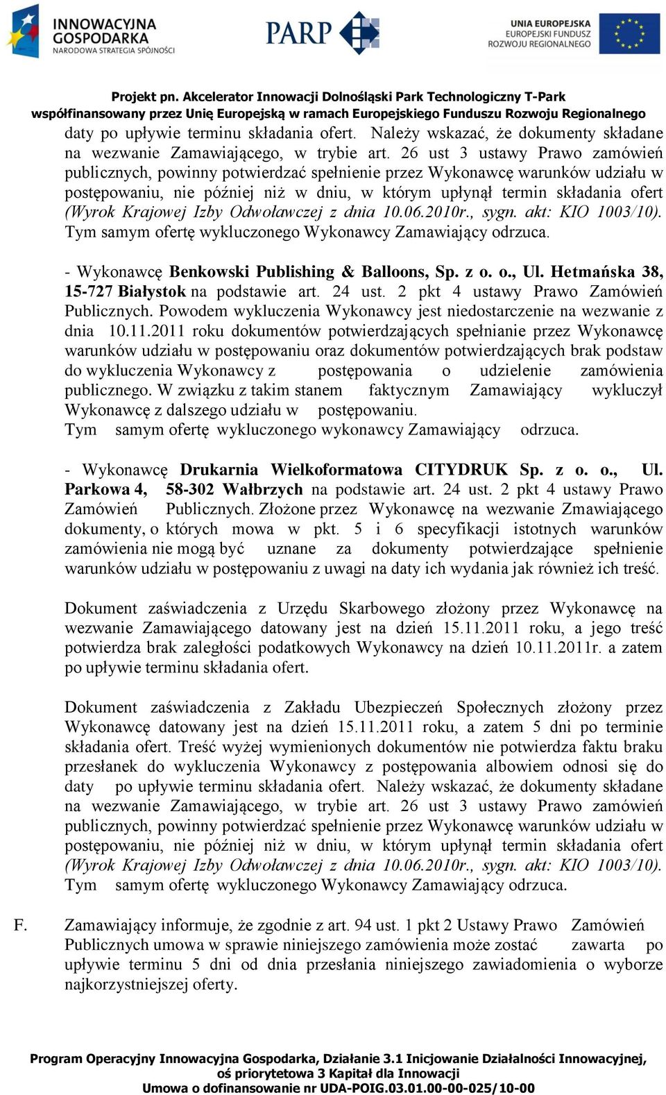 Krajowej Izby Odwoławczej z dnia 10.06.2010r., sygn. akt: KIO 1003/10). Tym samym ofertę wykluczonego Wykonawcy Zamawiający odrzuca. - Wykonawcę Benkowski Publishing & Balloons, Sp. z o. o., Ul.