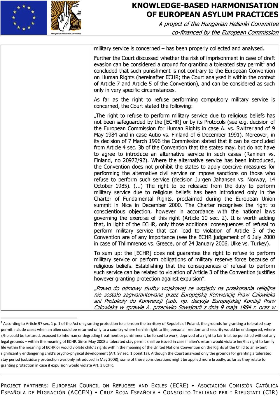 contrary to the European Convention on Human Rights (hereinafter ECHR; the Court analysed it within the context of Article 7 and Article 5 of the Convention), and can be considered as such only in