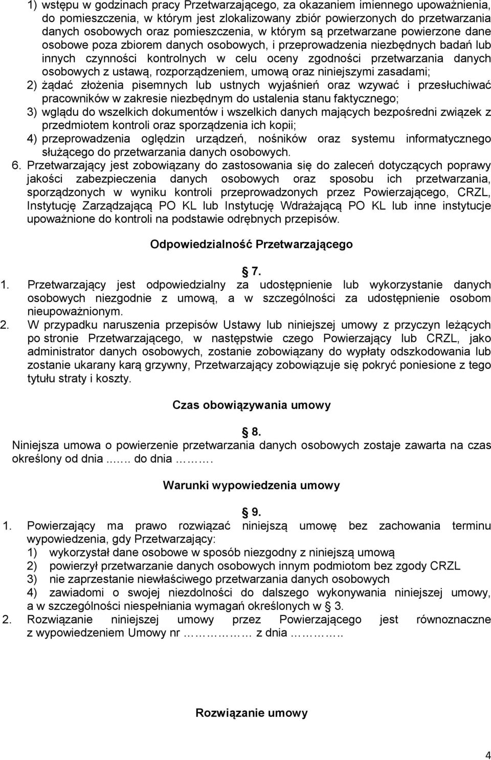 przetwarzania danych osobowych z ustawą, rozporządzeniem, umową oraz niniejszymi zasadami; 2) żądać złożenia pisemnych lub ustnych wyjaśnień oraz wzywać i przesłuchiwać pracowników w zakresie