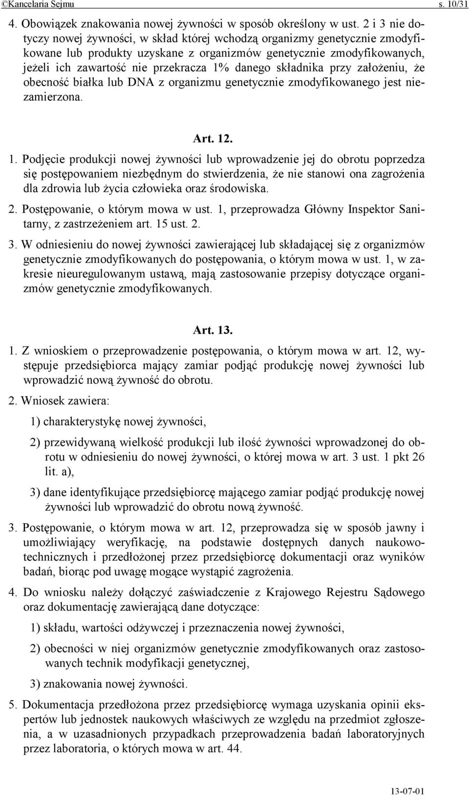 danego składnika przy założeniu, że obecność białka lub DNA z organizmu genetycznie zmodyfikowanego jest niezamierzona. Art. 12