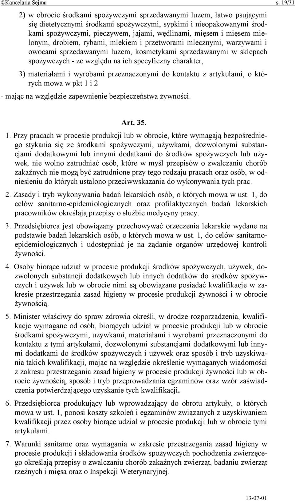 mięsem i mięsem mielonym, drobiem, rybami, mlekiem i przetworami mlecznymi, warzywami i owocami sprzedawanymi luzem, kosmetykami sprzedawanymi w sklepach spożywczych - ze względu na ich specyficzny