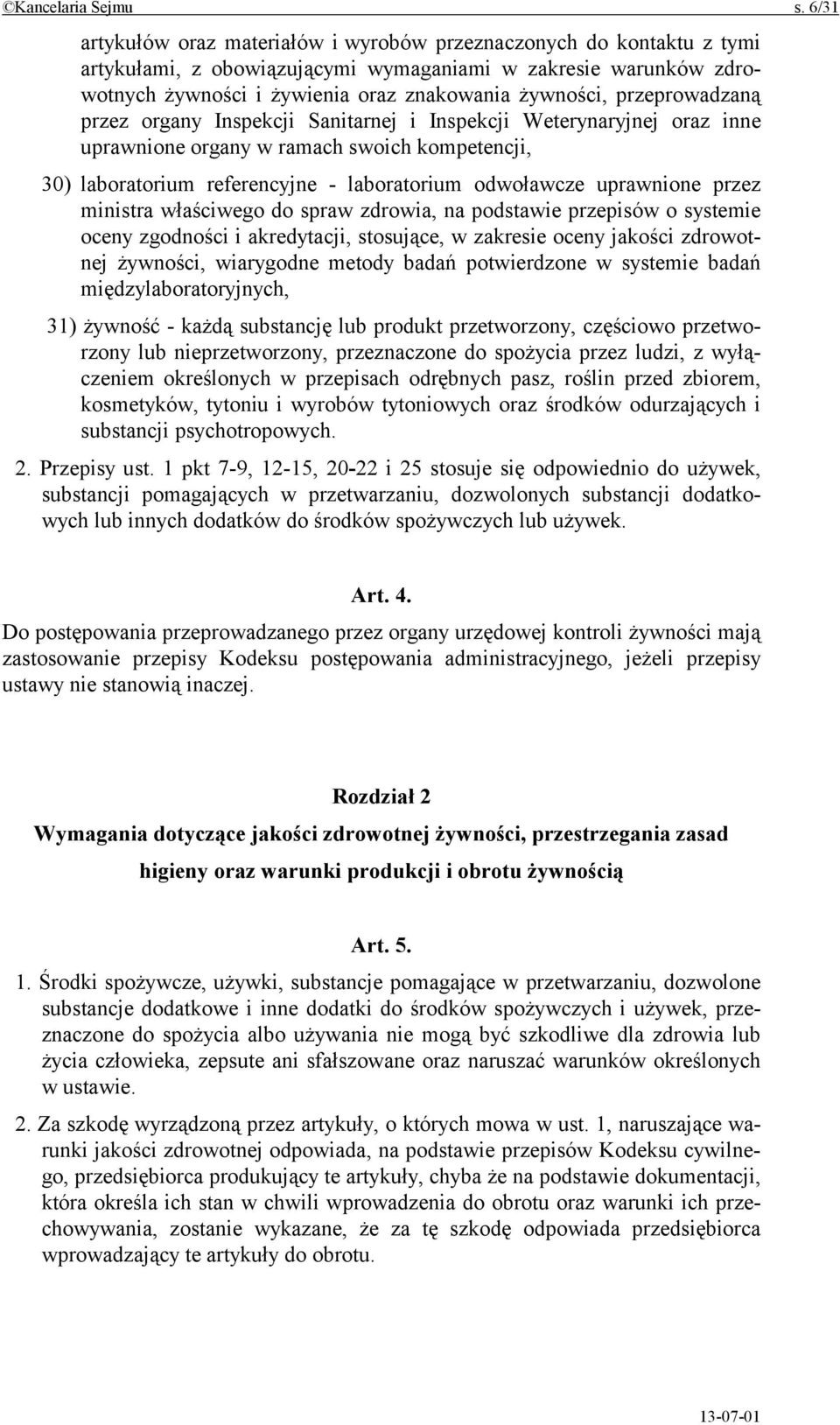 przeprowadzaną przez organy Inspekcji Sanitarnej i Inspekcji Weterynaryjnej oraz inne uprawnione organy w ramach swoich kompetencji, 30) laboratorium referencyjne - laboratorium odwoławcze uprawnione