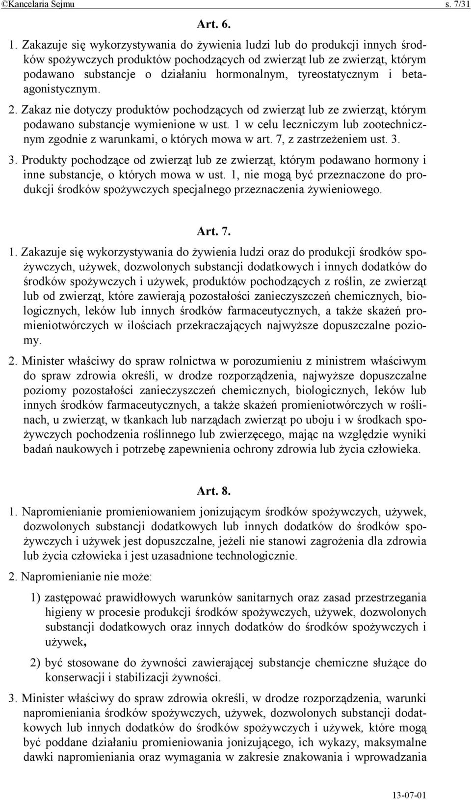 tyreostatycznym i betaagonistycznym. 2. Zakaz nie dotyczy produktów pochodzących od zwierząt lub ze zwierząt, którym podawano substancje wymienione w ust.