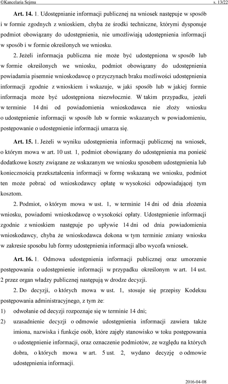 . 1. Udostępnianie informacji publicznej na wniosek następuje w sposób i w formie zgodnych z wnioskiem, chyba że środki techniczne, którymi dysponuje podmiot obowiązany do udostępnienia, nie