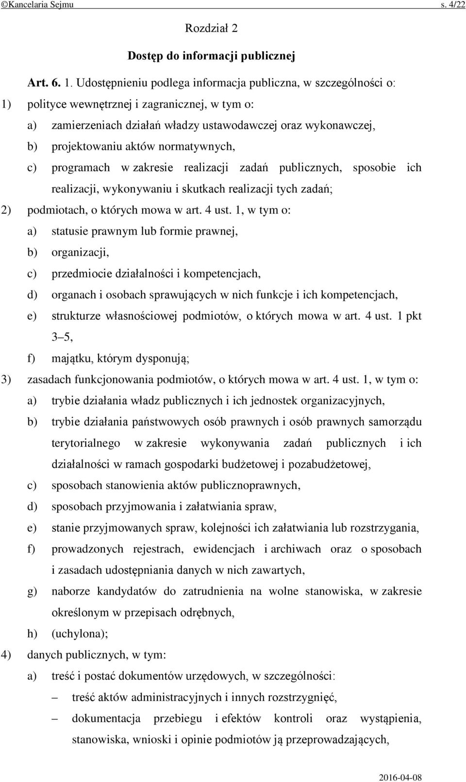 normatywnych, c) programach w zakresie realizacji zadań publicznych, sposobie ich realizacji, wykonywaniu i skutkach realizacji tych zadań; 2) podmiotach, o których mowa w art. 4 ust.