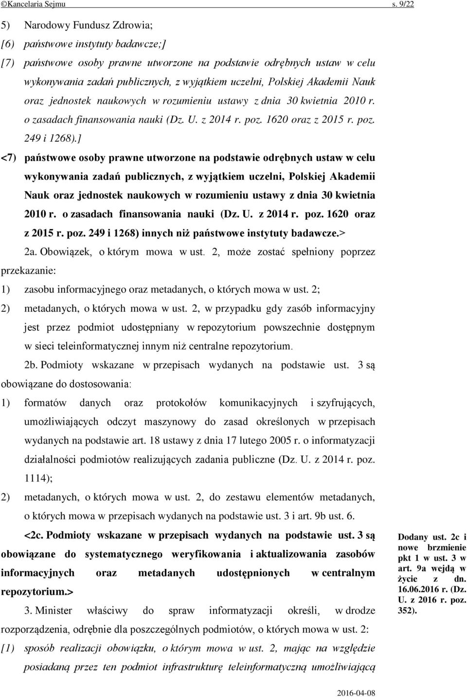 Polskiej Akademii Nauk oraz jednostek naukowych w rozumieniu ustawy z dnia 30 kwietnia 2010 r. o zasadach finansowania nauki (Dz. U. z 2014 r. poz. 1620 oraz z 2015 r. poz. 249 i 1268).