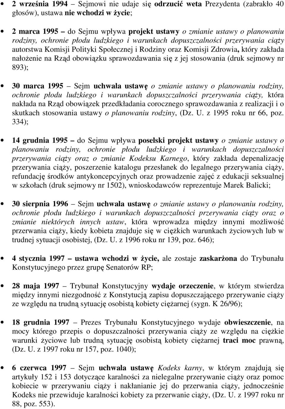 się z jej stosowania (druk sejmowy nr 893); 30 marca 1995 Sejm uchwala ustawę o zmianie ustawy o planowaniu rodziny, ochronie płodu ludzkiego i warunkach dopuszczalności przerywania ciąży, która