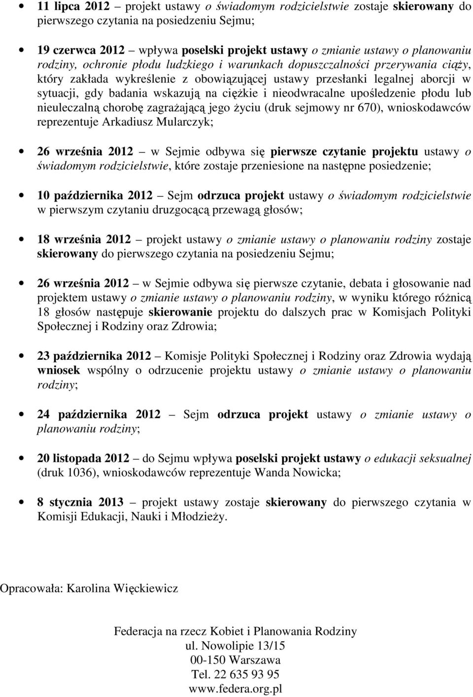 ciężkie i nieodwracalne upośledzenie płodu lub nieuleczalną chorobę zagrażającą jego życiu (druk sejmowy nr 670), wnioskodawców reprezentuje Arkadiusz Mularczyk; 26 września 2012 w Sejmie odbywa się