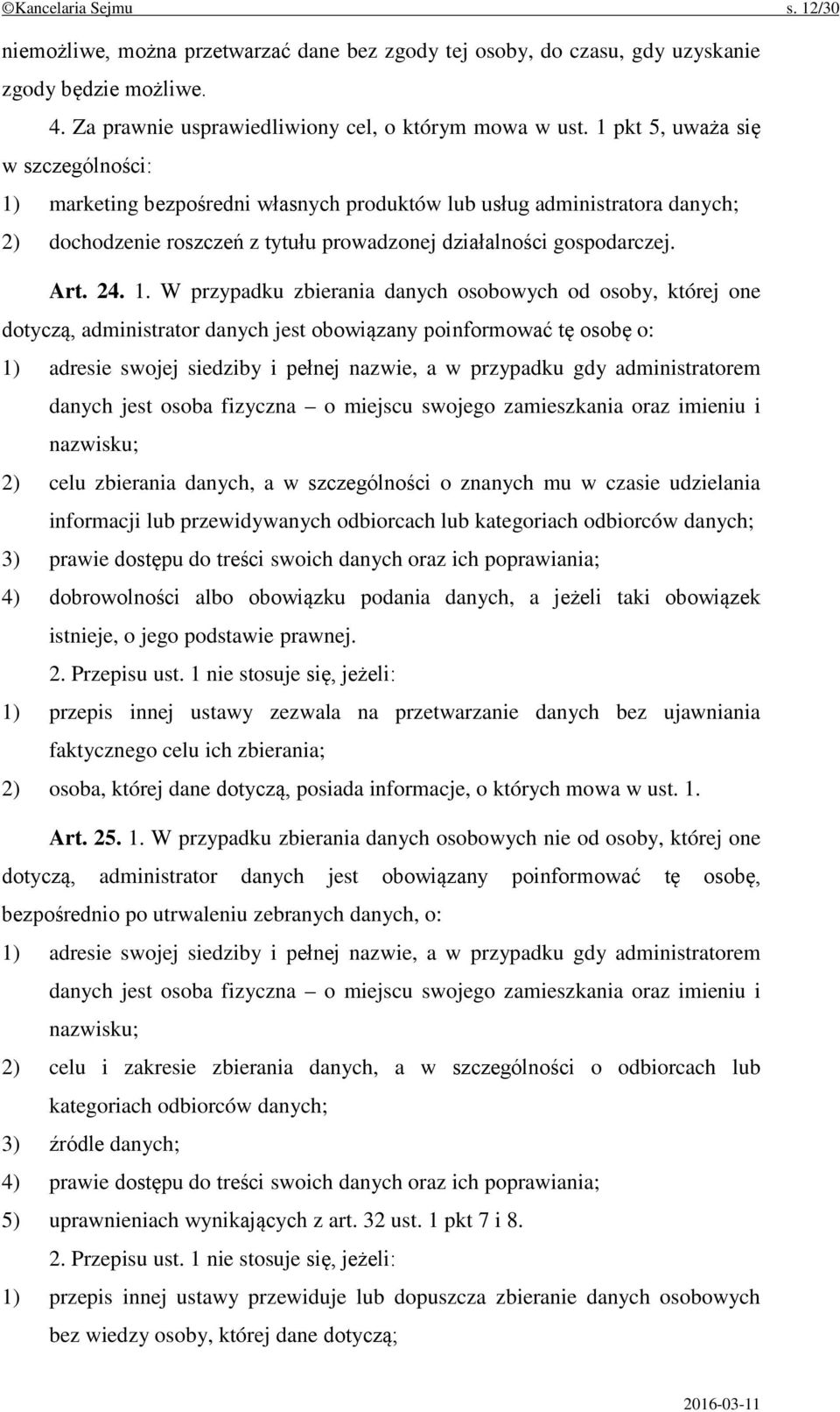 marketing bezpośredni własnych produktów lub usług administratora danych; 2) dochodzenie roszczeń z tytułu prowadzonej działalności gospodarczej. Art. 24. 1.