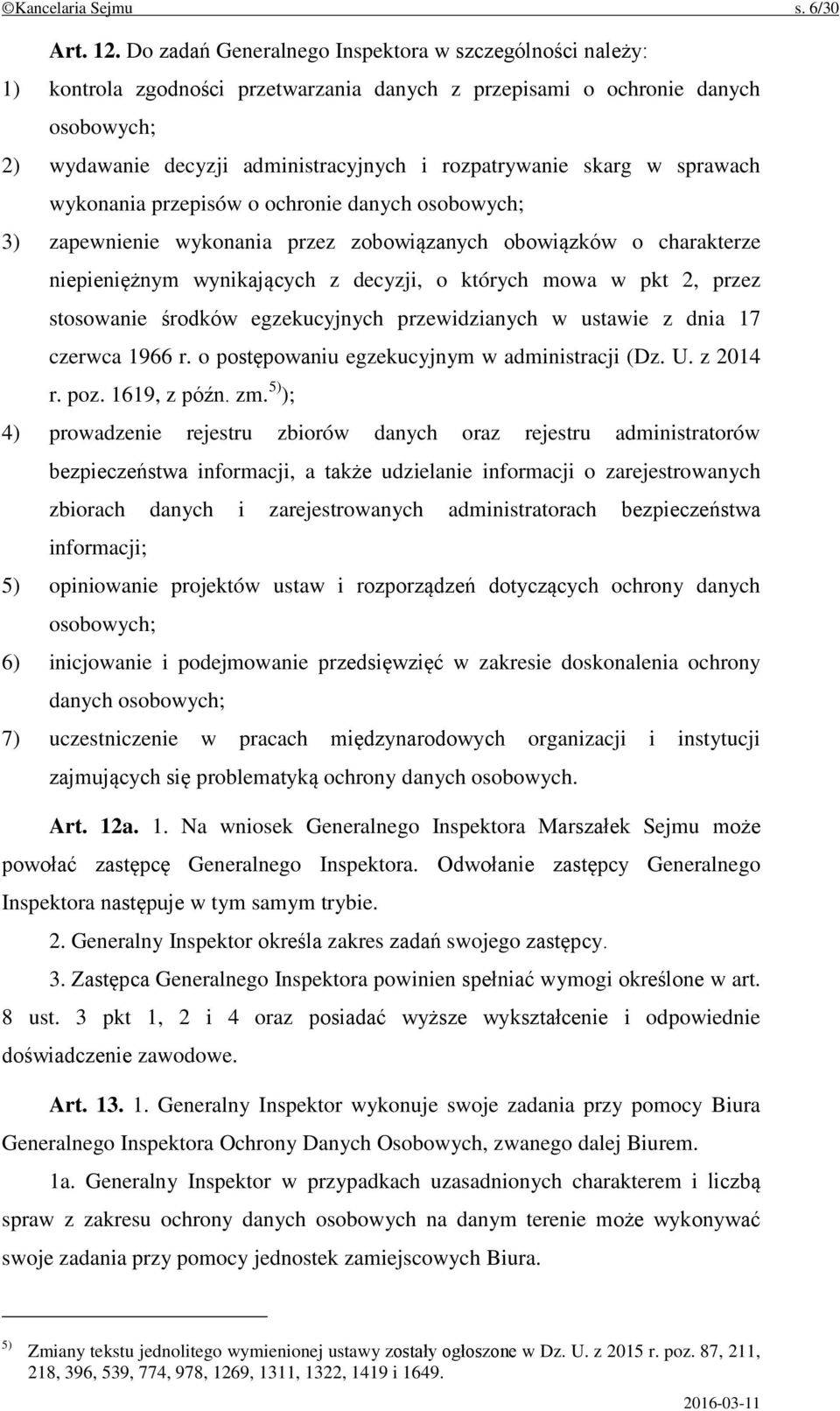 skarg w sprawach wykonania przepisów o ochronie danych osobowych; 3) zapewnienie wykonania przez zobowiązanych obowiązków o charakterze niepieniężnym wynikających z decyzji, o których mowa w pkt 2,