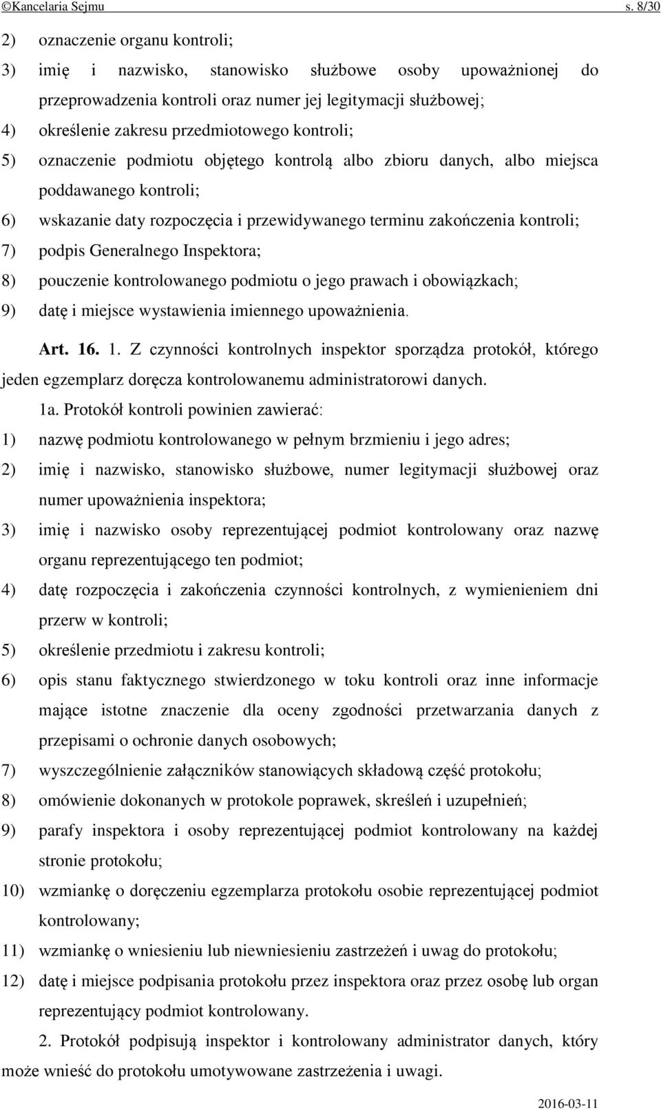 kontroli; 5) oznaczenie podmiotu objętego kontrolą albo zbioru danych, albo miejsca poddawanego kontroli; 6) wskazanie daty rozpoczęcia i przewidywanego terminu zakończenia kontroli; 7) podpis