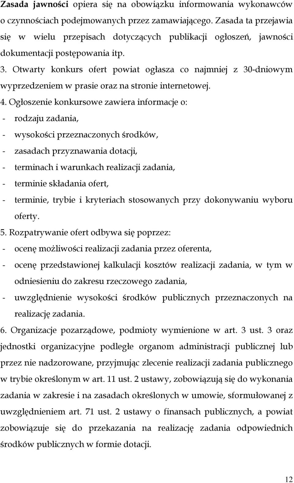 Otwarty konkurs ofert powiat ogłasza co najmniej z 30-dniowym wyprzedzeniem w prasie oraz na stronie internetowej. 4.