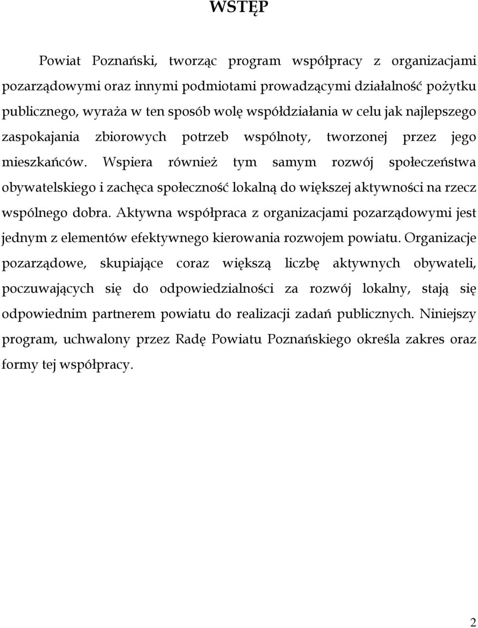 Wspiera równieŝ tym samym rozwój społeczeństwa obywatelskiego i zachęca społeczność lokalną do większej aktywności na rzecz wspólnego dobra.