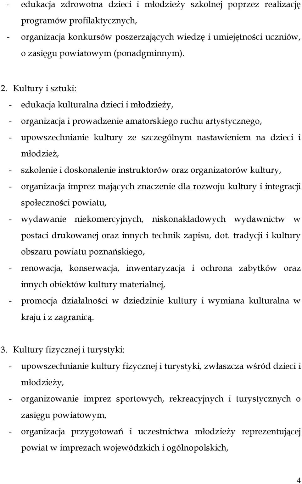 Kultury i sztuki: - edukacja kulturalna dzieci i młodzieŝy, - organizacja i prowadzenie amatorskiego ruchu artystycznego, - upowszechnianie kultury ze szczególnym nastawieniem na dzieci i młodzieŝ, -