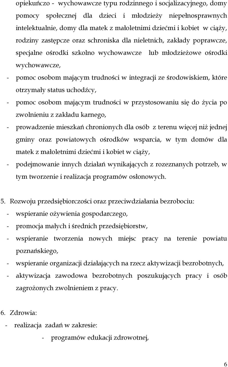 środowiskiem, które otrzymały status uchodźcy, - pomoc osobom mającym trudności w przystosowaniu się do Ŝycia po zwolnieniu z zakładu karnego, - prowadzenie mieszkań chronionych dla osób z terenu