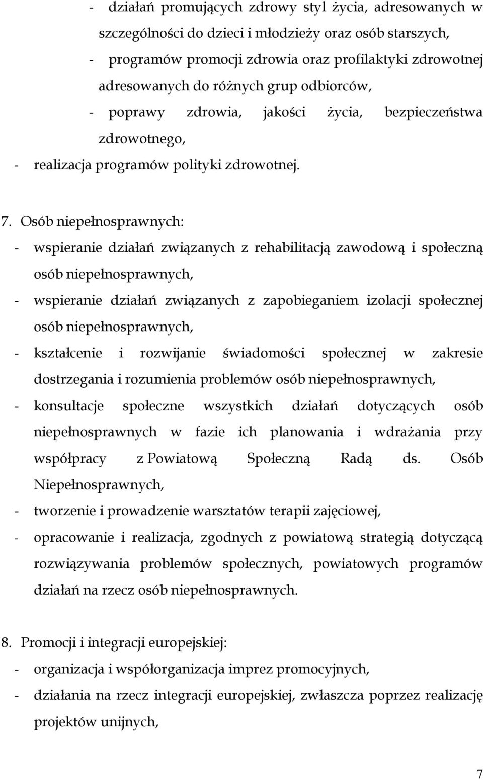 Osób niepełnosprawnych: - wspieranie działań związanych z rehabilitacją zawodową i społeczną osób niepełnosprawnych, - wspieranie działań związanych z zapobieganiem izolacji społecznej osób