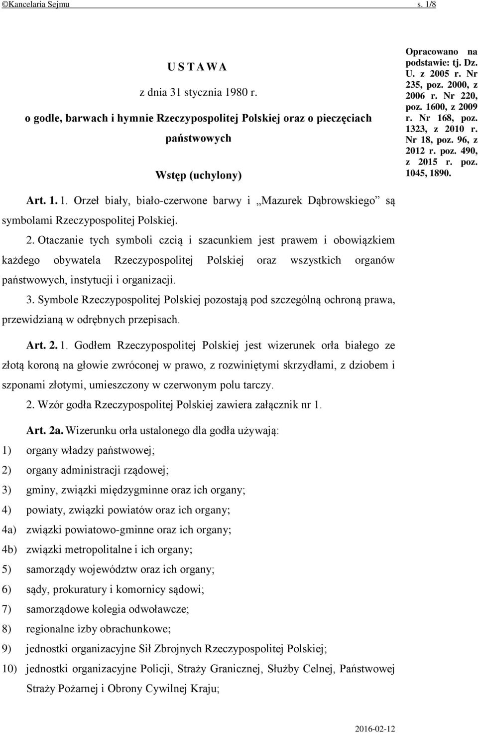 2. Otaczanie tych symboli czcią i szacunkiem jest prawem i obowiązkiem każdego obywatela Rzeczypospolitej Polskiej oraz wszystkich organów państwowych, instytucji i organizacji. 3.